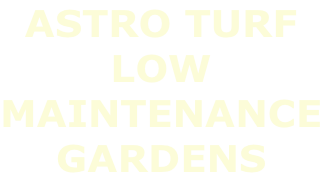 ASTRO TURF LOW  MAINTENANCE GARDENS